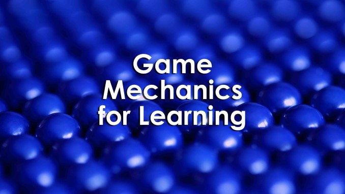 Game Mechanics for Learning