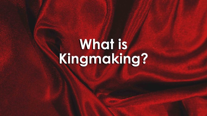 The words what is kingmaking on a red velvet background