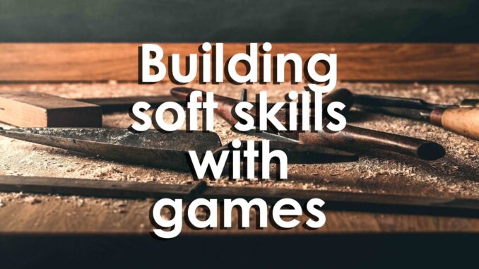 Building Soft Skills with Games
